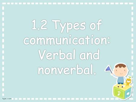 The various types of nonverbal communication are basically forms of communication without words. You might be led into thinking that this form is rather.