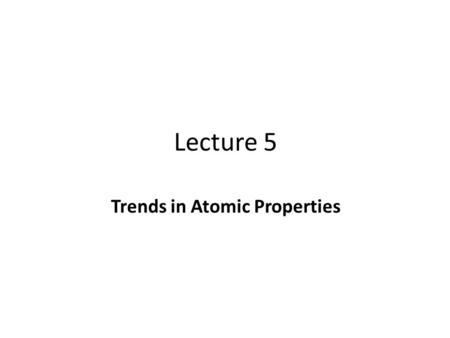 Lecture 5 Trends in Atomic Properties. Energies and sizes -The first ionization energy (IE) of an atom (M) is the energy required to form the positive.