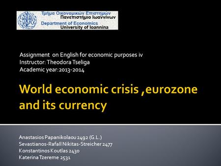 Assignment on English for economic purposes iv Instructor: Theodora Tseliga Academic year:2013-2014 Anastasios Papanikolaou 2492 (G.L.) Sevastianos-RafaIl.