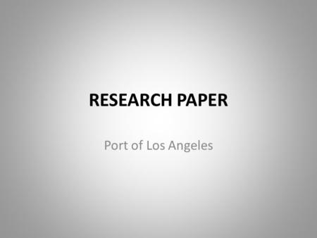 RESEARCH PAPER Port of Los Angeles.