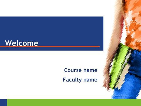 Welcome Course name Faculty name. YOUR COURSE MATERIALS Roger Arnold: Economics, 8th Ed. You will… — be tested — receive homework assignments — have reading.