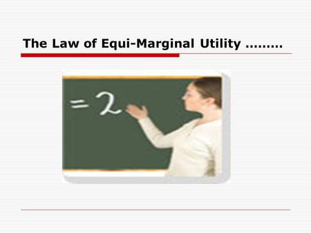 The Law of Equi-Marginal Utility ………