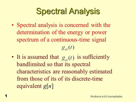 Spectral Analysis Spectral analysis is concerned with the determination of the energy or power spectrum of a continuous-time signal It is assumed that.