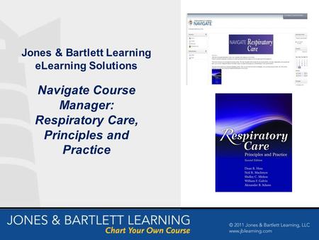 Jones & Bartlett Learning eLearning Solutions Navigate Course Manager: Respiratory Care, Principles and Practice.