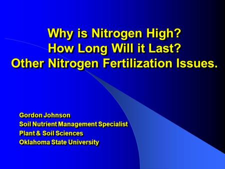 Why is Nitrogen High? How Long Will it Last? Other Nitrogen Fertilization Issues. Gordon Johnson Soil Nutrient Management Specialist Plant & Soil Sciences.