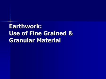 Earthwork: Use of Fine Grained & Granular Material.
