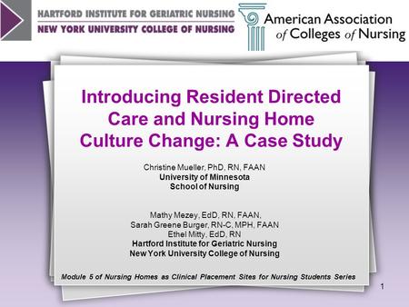 1 Introducing Resident Directed Care and Nursing Home Culture Change: A Case Study Christine Mueller, PhD, RN, FAAN University of Minnesota School of Nursing.