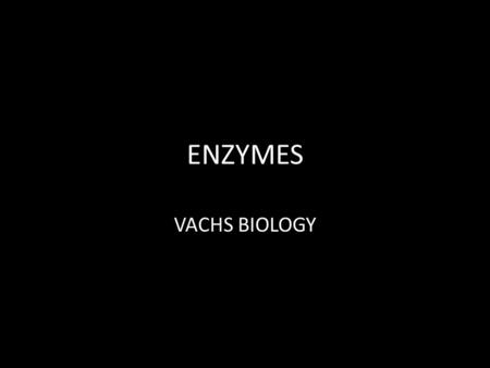 ENZYMES VACHS BIOLOGY.