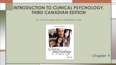 INTRODUCTION TO CLINICAL PSYCHOLOGY, THIRD CANADIAN EDITION by John Hunsley and Catherine M. Lee Chapter 9.