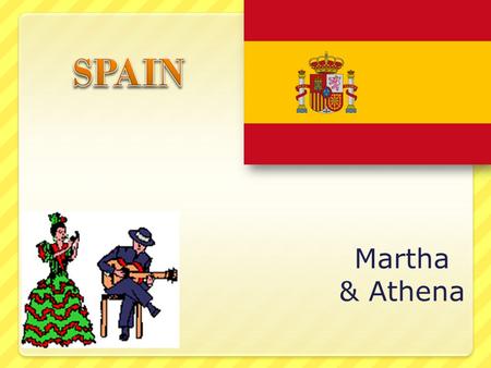 Martha & Athena. Widely known for Flamenco music and dance, bull-fights, fantastic beaches and a lot of sunshine, Spain has to offer much more than that.
