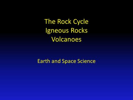 The Rock Cycle Igneous Rocks Volcanoes