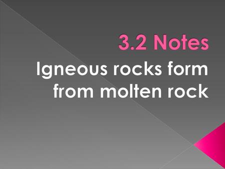 Igneous rocks form from molten rock
