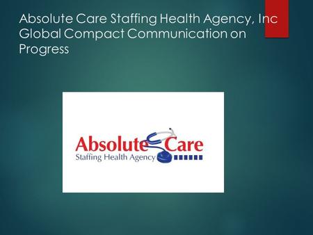 Absolute Care Staffing Health Agency, Inc Global Compact Communication on Progress.