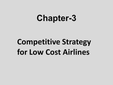 The emergence and growth of no frills, low-cost carriers have radically altered the nature of competition within the industry Those major LCCs have exploited.
