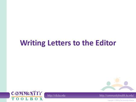 Writing Letters to the Editor. What is a letter to the editor? A written way of talking to readers of a regularly printed publication Generally found.