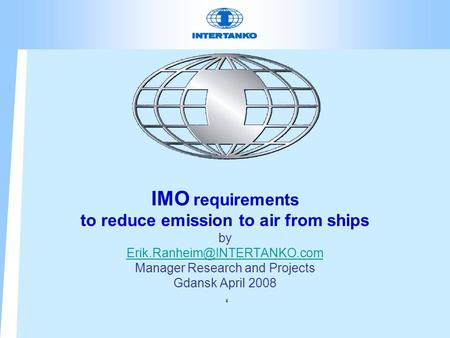IMO requirements to reduce emission to air from ships by Manager Research and Projects Gdansk April 2008 ‘
