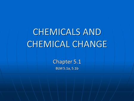 CHEMICALS AND CHEMICAL CHANGE