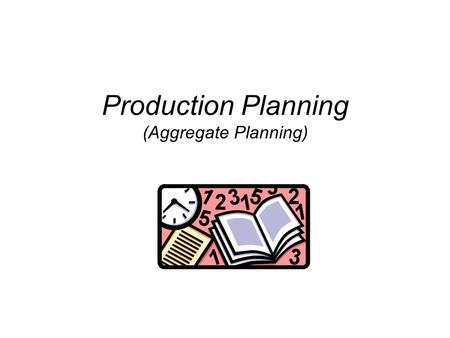 Production Planning (Aggregate Planning). SOM 464: Manufacturing Resource Planning Study of the efficient allocation of resources (material, equipment,