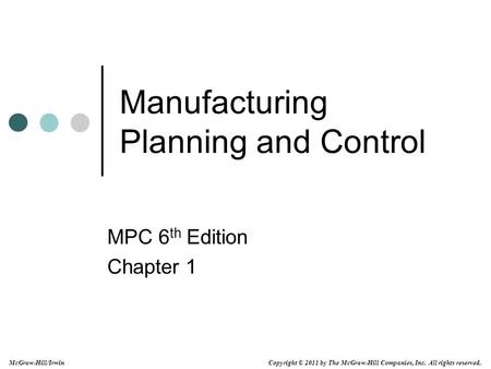 Copyright © 2011 by The McGraw-Hill Companies, Inc. All rights reserved. McGraw-Hill/Irwin Manufacturing Planning and Control MPC 6 th Edition Chapter.