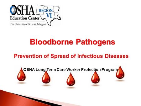 Bloodborne Pathogens Prevention of Spread of Infectious Diseases OSHA Long Term Care Worker Protection Program.