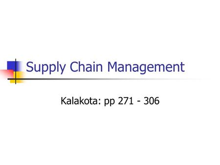 Supply Chain Management Kalakota: pp 271 - 306. What is a supply chain? The network of retailers, distributors, transporters, storage facilities and suppliers.