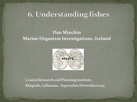 Dan Minchin Marine Organism Investigations, Ireland Coastal Research and Planning Institute, Klaipeda, Lithuania. September/November 2013.
