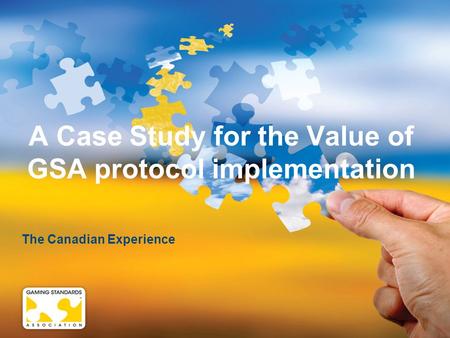 A Case Study for the Value of GSA protocol implementation The Canadian Experience.