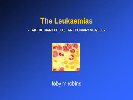 The Leukaemias - FAR TOO MANY CELLS; FAR TOO MANY VOWELS - toby m robins.