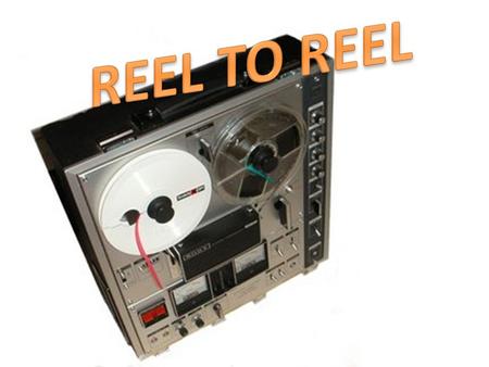 Well it’s the form of magnetic tape audio recording in which the recording medium is held on a reel, rather than being securely contained within a cassette.