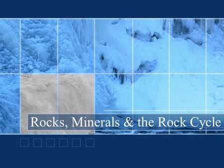 Rocks, Minerals & the Rock Cycle