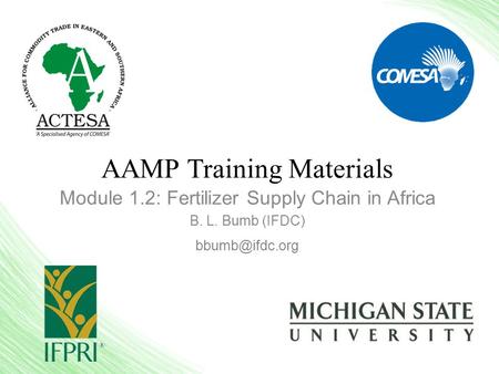 AAMP Training Materials Module 1.2: Fertilizer Supply Chain in Africa B. L. Bumb (IFDC)