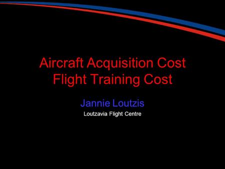 Aircraft Acquisition Cost Flight Training Cost Jannie Loutzis Loutzavia Flight Centre.