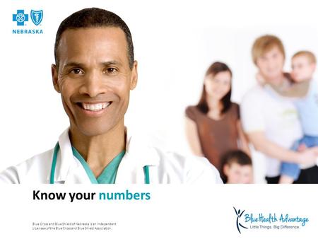 Blue Cross and Blue Shield of Nebraska is an Independent Licensee of the Blue Cross and Blue Shield Association. Know your numbers.