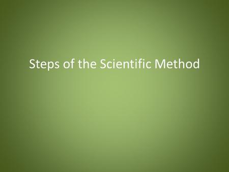 Steps of the Scientific Method