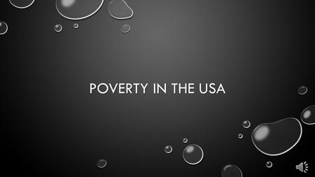 POVERTY IN THE USA POVERTY IS EVERYWHERE… STARVATION, THIRST, AND DISEASE ROAM FREE…