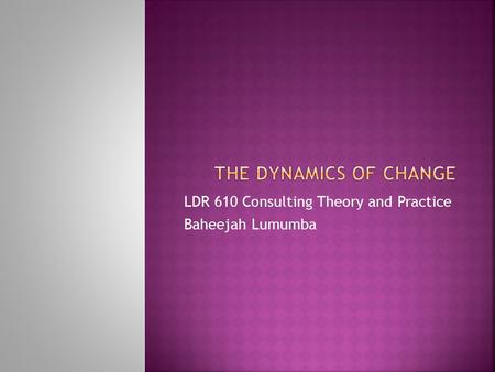 LDR 610 Consulting Theory and Practice Baheejah Lumumba.