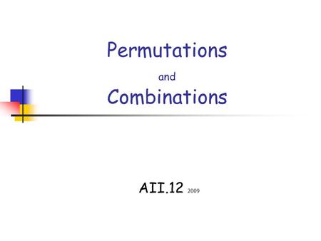 Permutations and Combinations AII.12 2009. Objectives:  apply fundamental counting principle  compute permutations  compute combinations  distinguish.