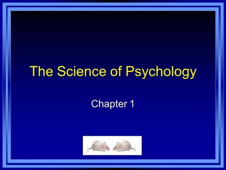 The Science of Psychology Chapter 1. Chapter 1 Learning Objective Menu LO 1.1 Definition and goals of psychology LO 1.2 Structuralism and functionalism.