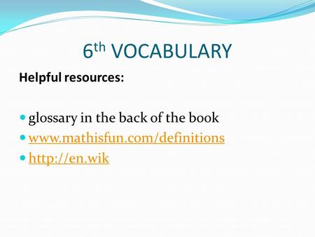 6 th VOCABULARY Helpful resources: glossary in the back of the book