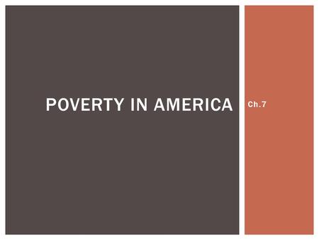 Ch.7 POVERTY IN AMERICA.  Poverty status is determined by comparing annual income to a set of dollar values called  __________________  that vary by.
