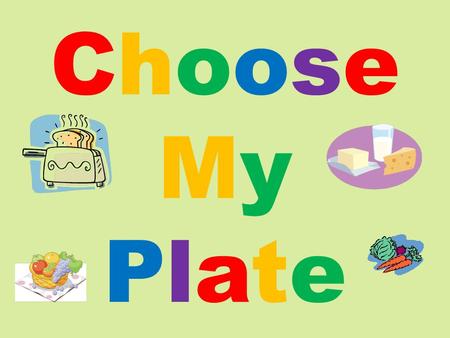 ChooseMyPlateChooseMyPlate. Before we begin, let’s answer the following questions as a class…
