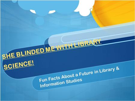 SHE BLINDED ME WITH LIBRARY SCIENCE! Fun Facts About a Future in Library & Information Studies.