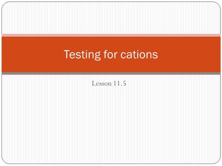 Testing for cations Lesson 11.5.