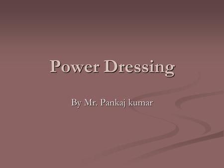 Power Dressing By Mr. Pankaj kumar.