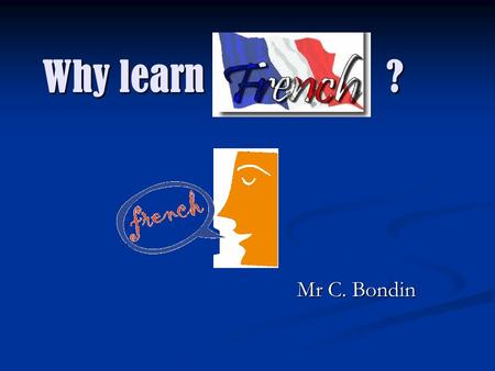 Why learn ? Mr C. Bondin.
