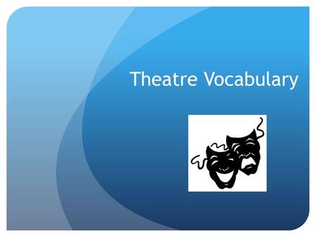 Theatre Vocabulary.