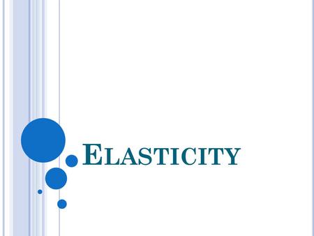 E LASTICITY. W HAT IS AN E LASTICITY ? Measurement of the percentage change in one variable that results from a 1% change in another variable. Can come.