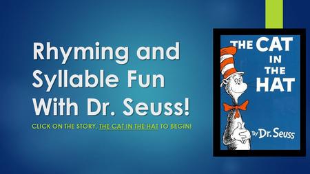 Rhyming and Syllable Fun With Dr. Seuss! CLICK ON THE STORY, THE CAT IN THE HAT TO BEGIN!