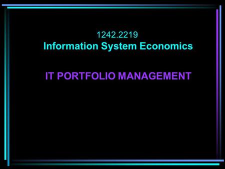1242.2219 Information System Economics IT PORTFOLIO MANAGEMENT.