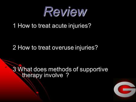 Review 1 How to treat acute injuries? 2 How to treat overuse injuries? 3 What does methods of supportive therapy involve ？